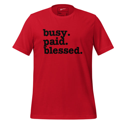 Busy. Paid. Blessed. Unisex T-Shirt - Black Writing