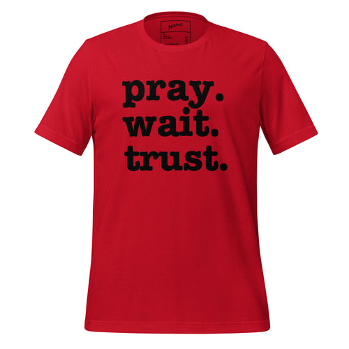 Pray. Wait. Trust. Unisex T-Shirt - Black Writing
