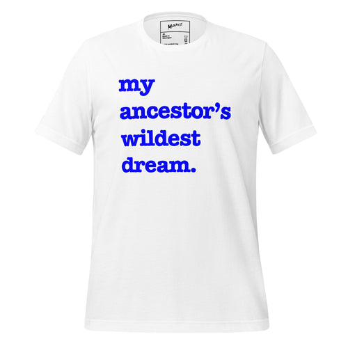 My Ancestor's Wildest Dream Unisex T-Shirt - Blue Writing