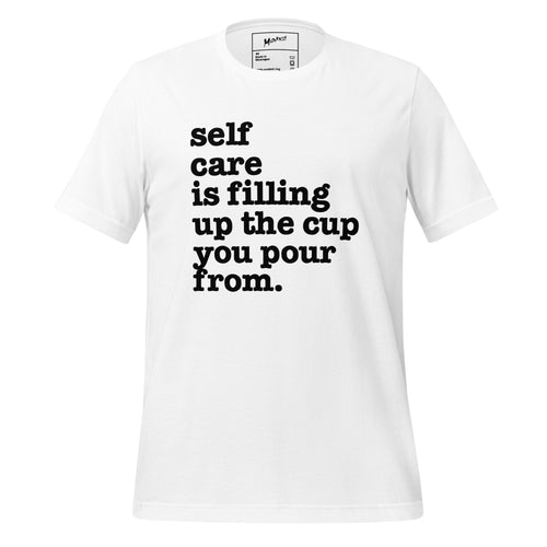 Self Care Is Filling Up The Cup You Pour From Unisex T-Shirt - Black Writing