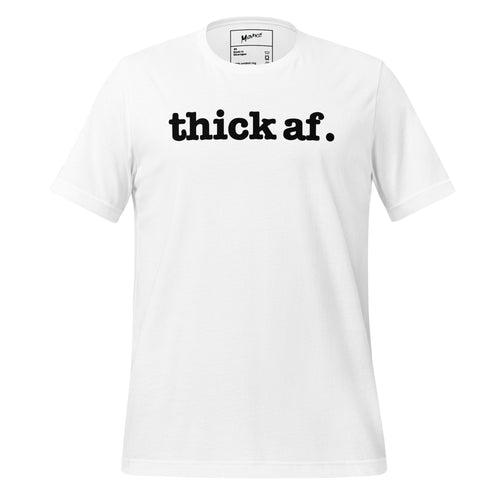 Thick AF. Unisex T-Shirt - Black Writing