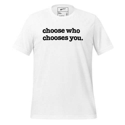 Choose Who Chooses You Unisex T-Shirt - Black Writing