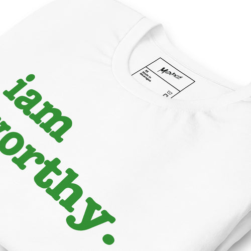 I Am Worthy Unisex T-Shirt - Green Writing