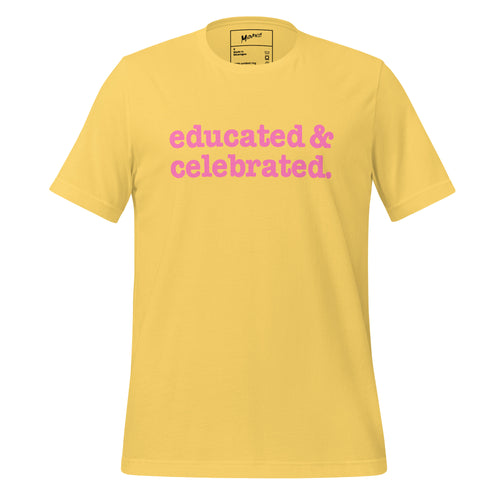 Educated & Celebrated Unisex T-Shirt - Pink Writing